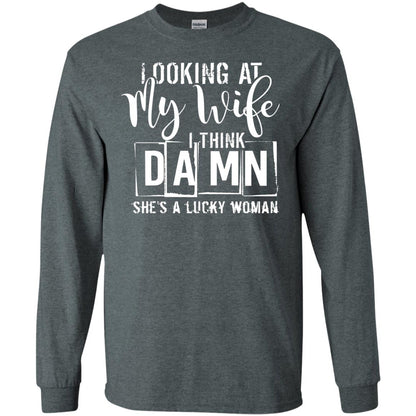 Looking At My Wife I Think Damn She Is A Lucky Woman Shirt Dark Heather