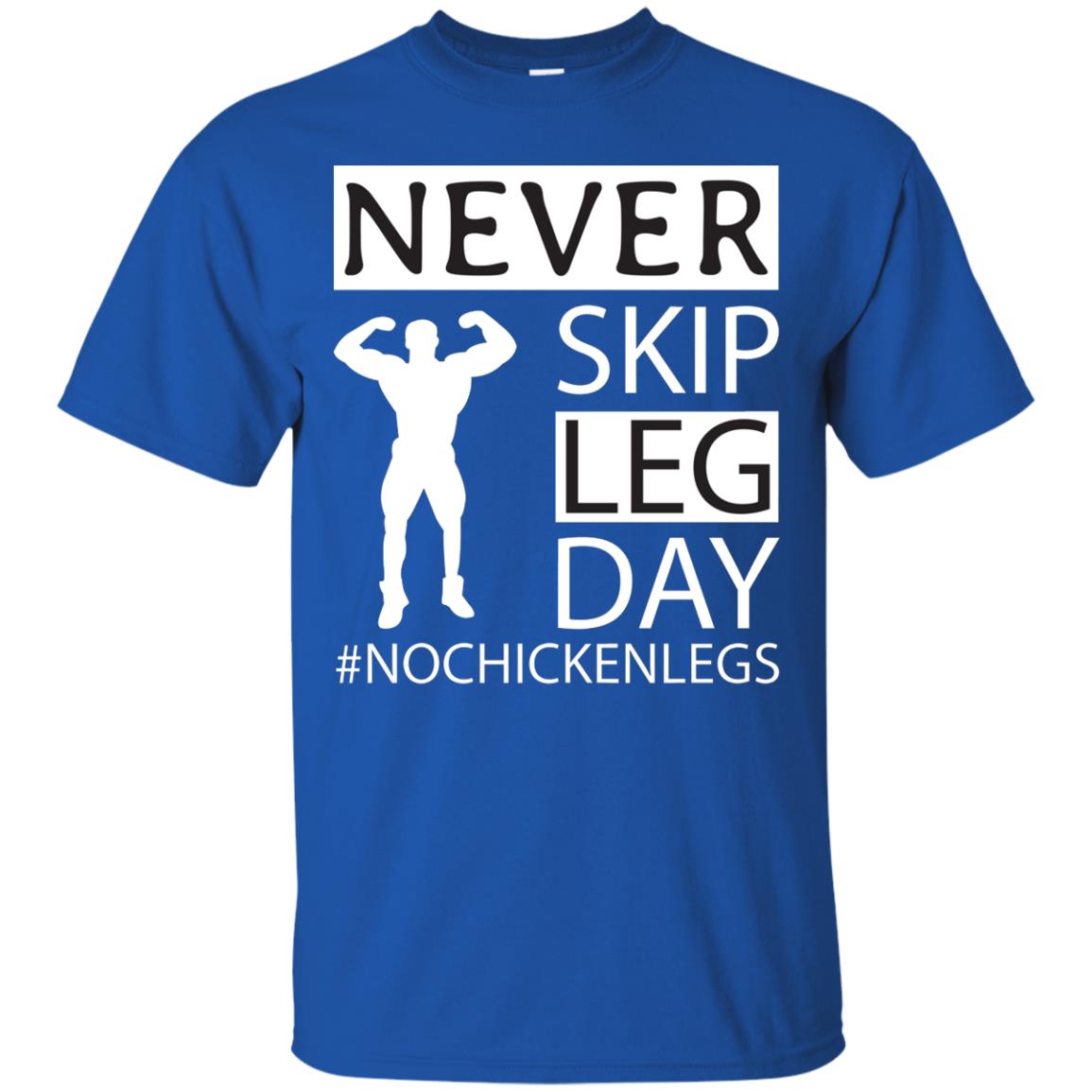 Never Skip Leg Day Hashtag No Chicken Legs Wortkout Shirt Royal
