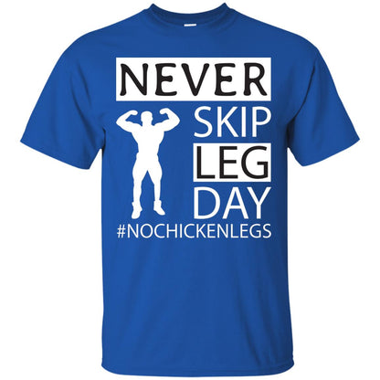 Never Skip Leg Day Hashtag No Chicken Legs Wortkout Shirt Royal