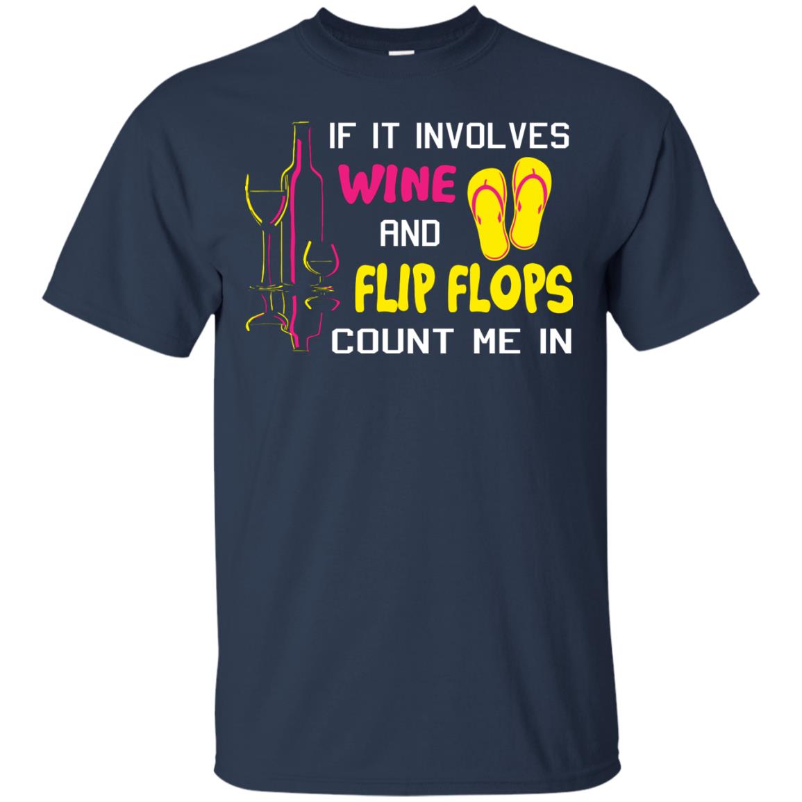 If It Involves Wine And Flip Flops Count Me In Best T-shirt For Wine And Flip Flops Lover Navy