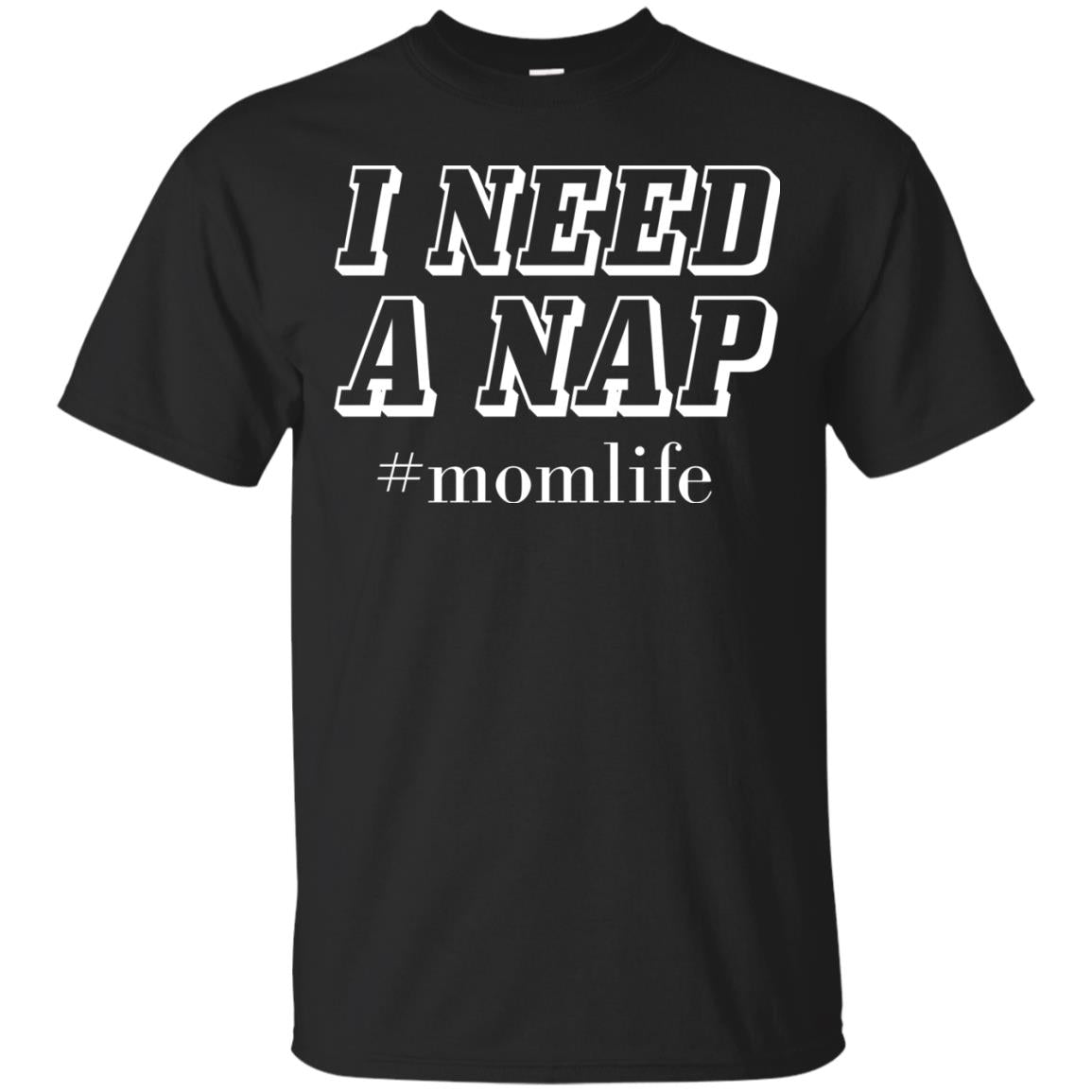 I Need A Nap #momlife Mommy ShirtG200 Gildan Ultra Cotton T-Shirt