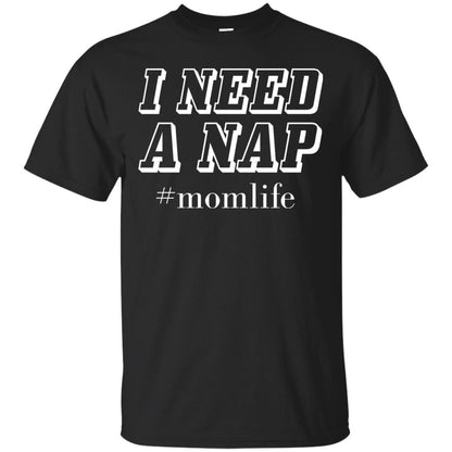I Need A Nap #momlife Mommy ShirtG200 Gildan Ultra Cotton T-Shirt