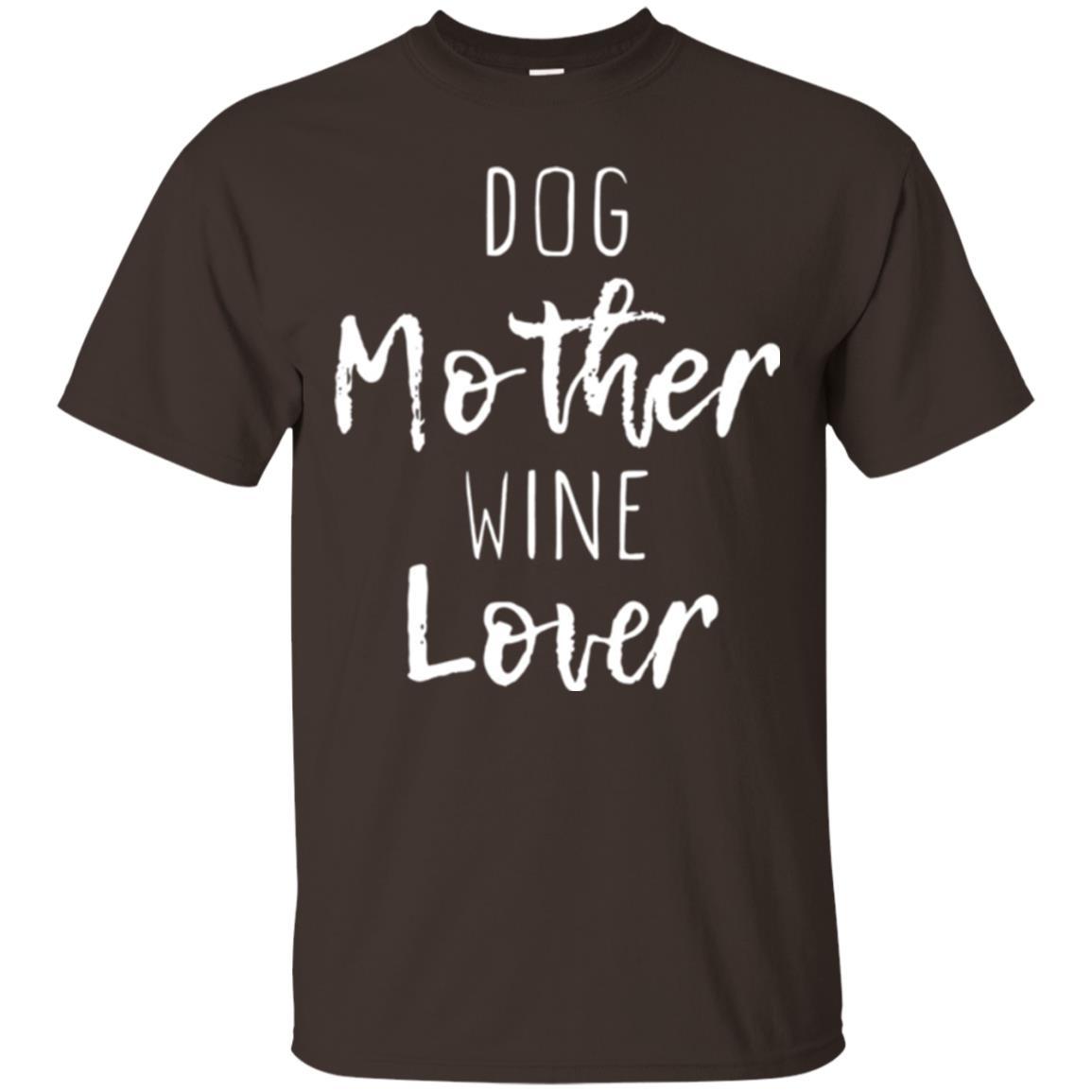 Dog Lover T-shirt Dog Mother Wine Lover T-shirt Dark Chocolate