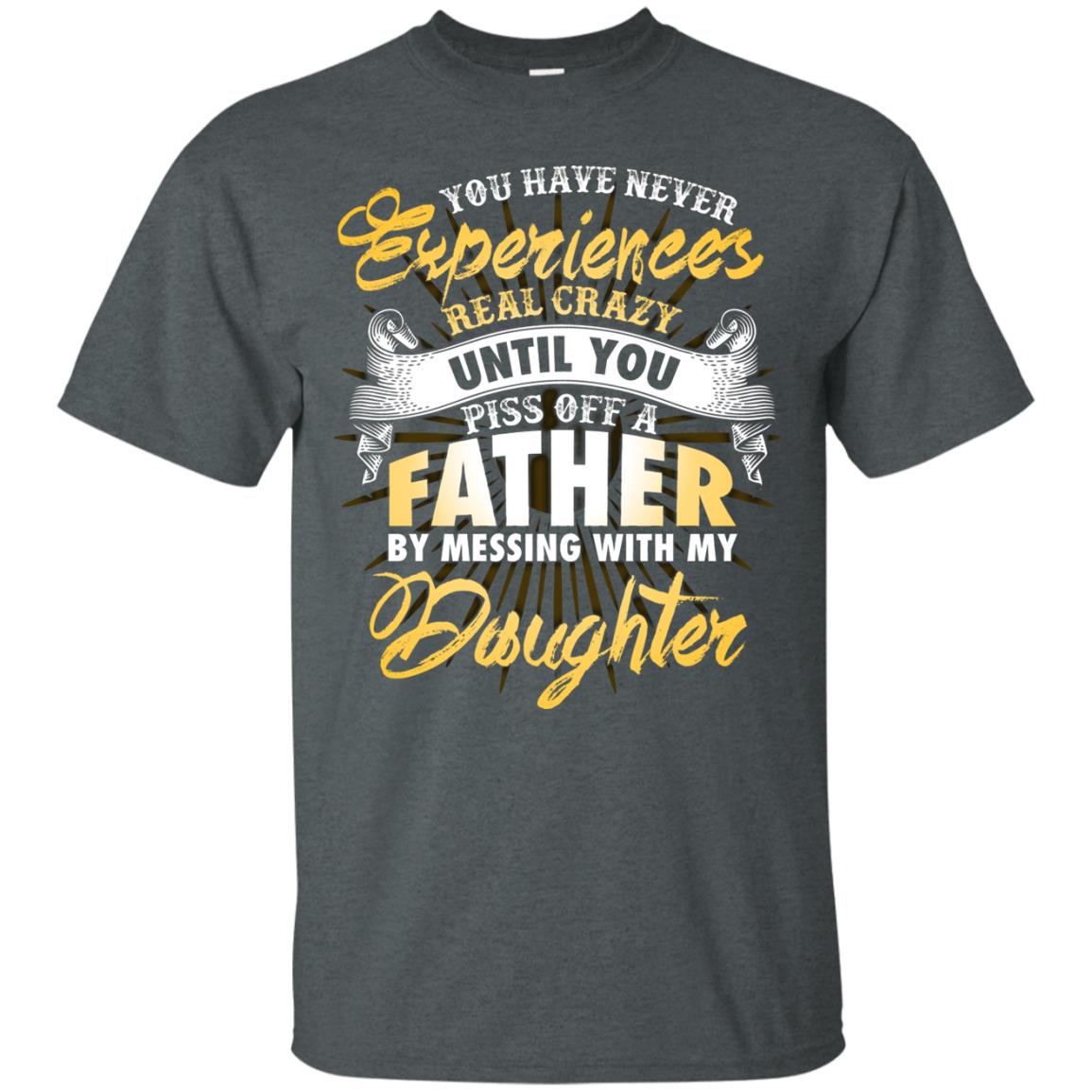 You Have Never Experiences Real Crazy Until You Piss Off A Father By Messing With My Daughter Dark Heather