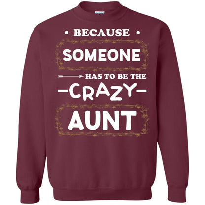 Because Someone Has To Be The Crazy Aunt Shirt For Auntie Maroon