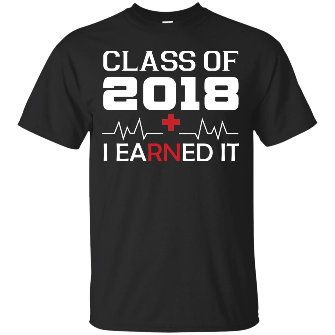 Class Of 2018 I Earned It Graduate Registered Nurse Shirt Black