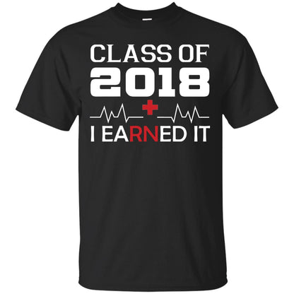 Class Of 2018 I Earned It Graduate Registered Nurse Shirt Black