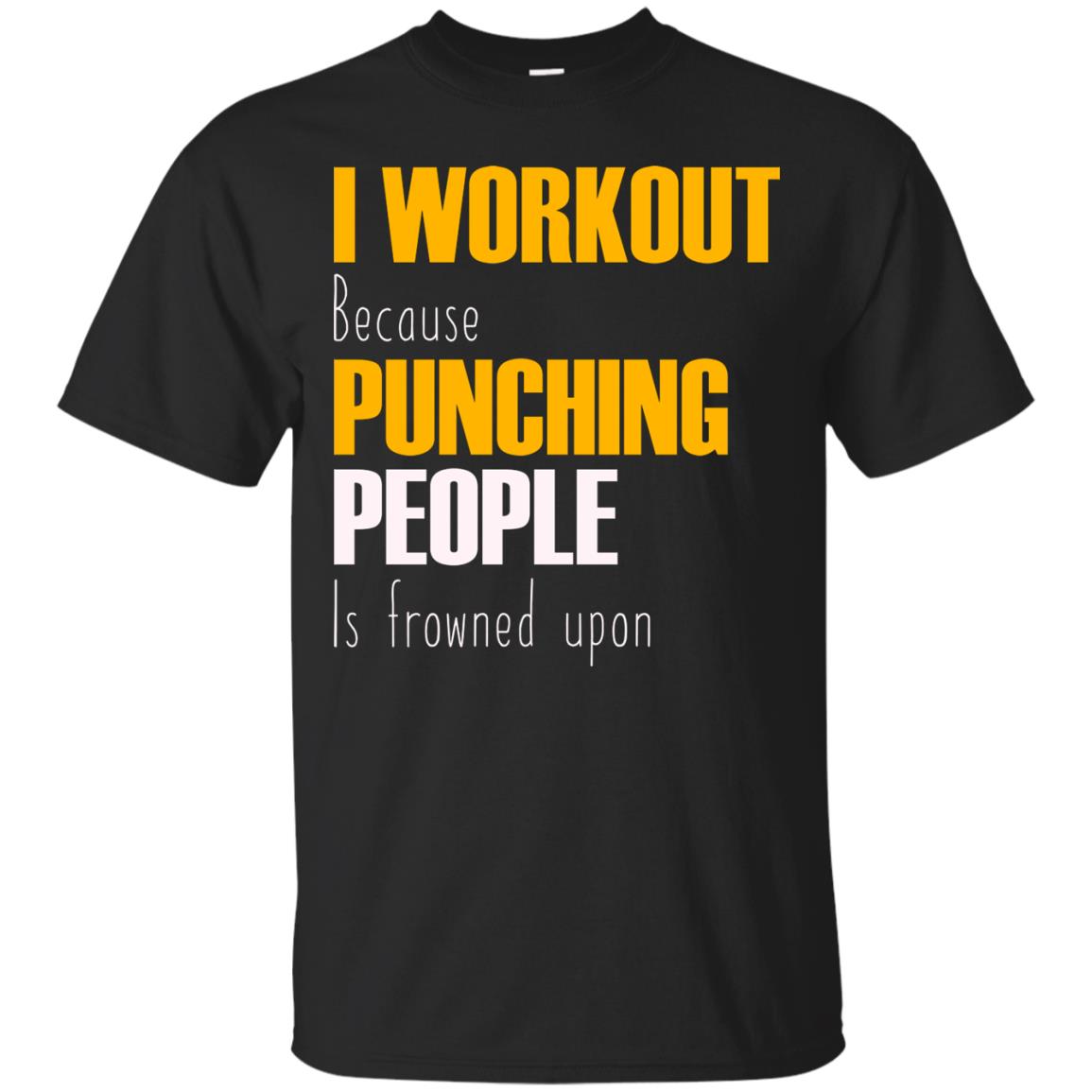 I Workout Because Punching People Is Frowned Upon Workout Fitness Lovers Shirt Black