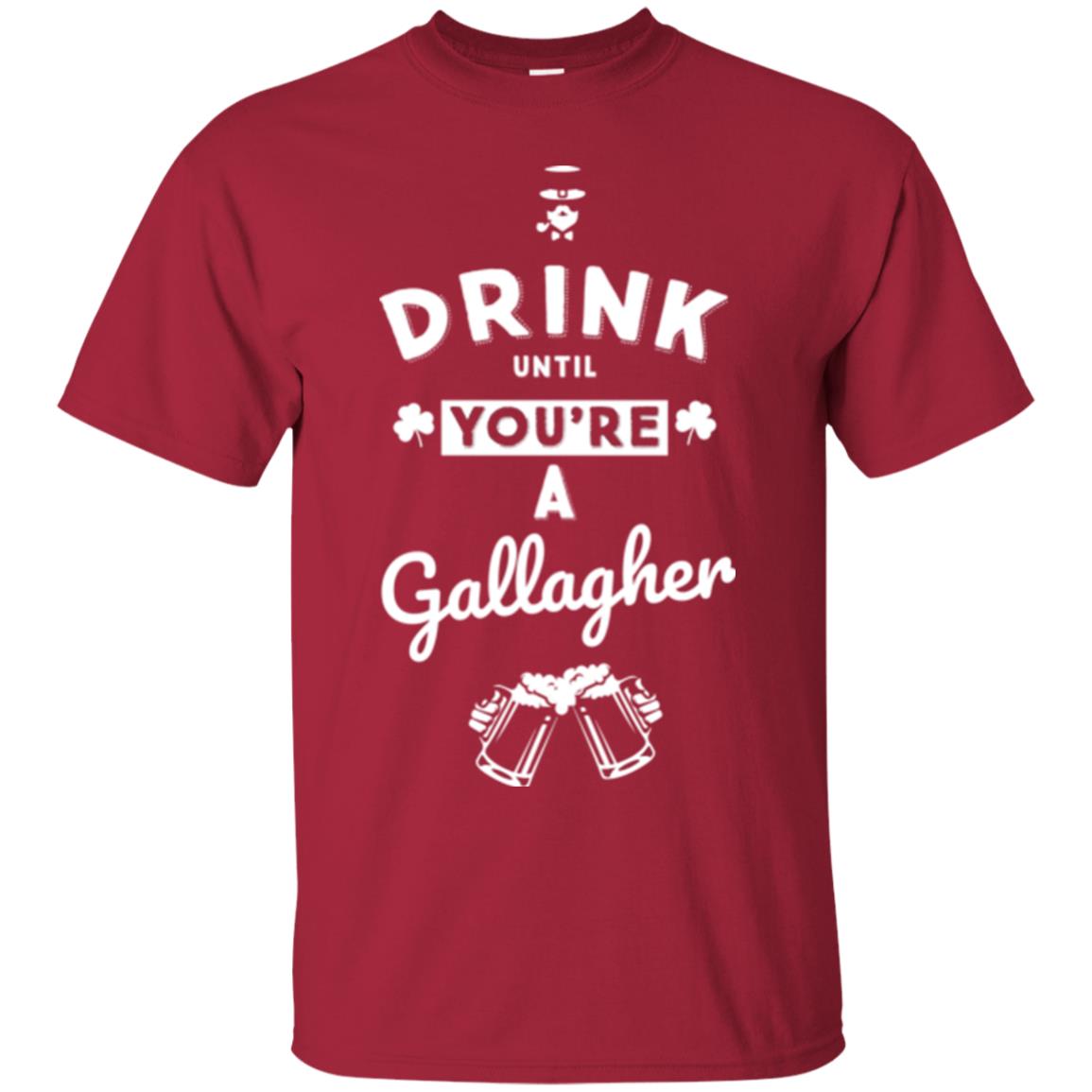 Drink Until Your're A Gallagher Saint Patrick's Day T-shirt Cardinal