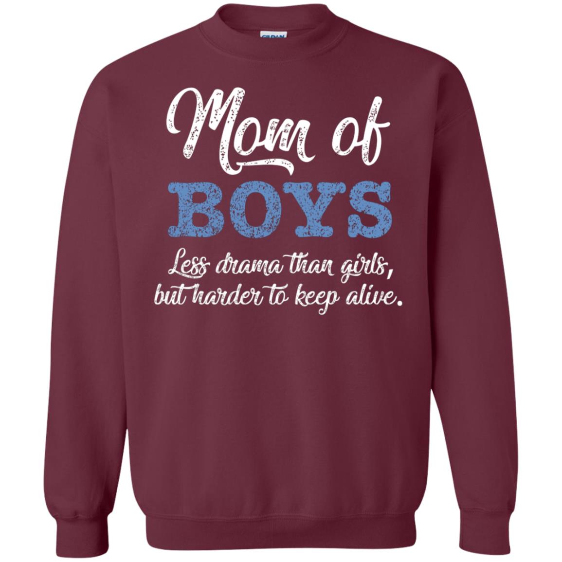 Mom Of Boys Less Drama Than Girls But Harder To Keep Alive Shirt Maroon