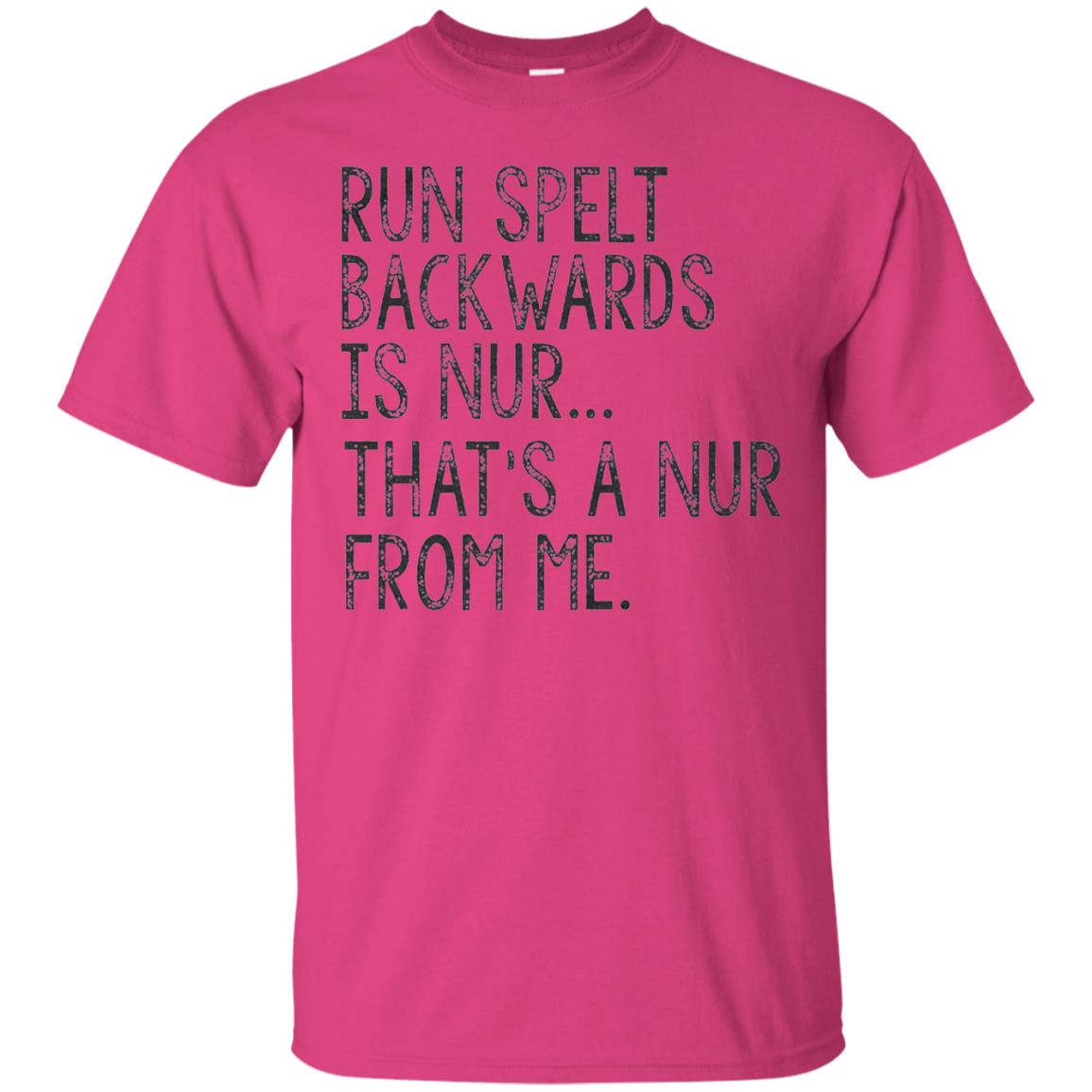 Run Spelt Backwards Is Nur Nurse T-shirt Heliconia