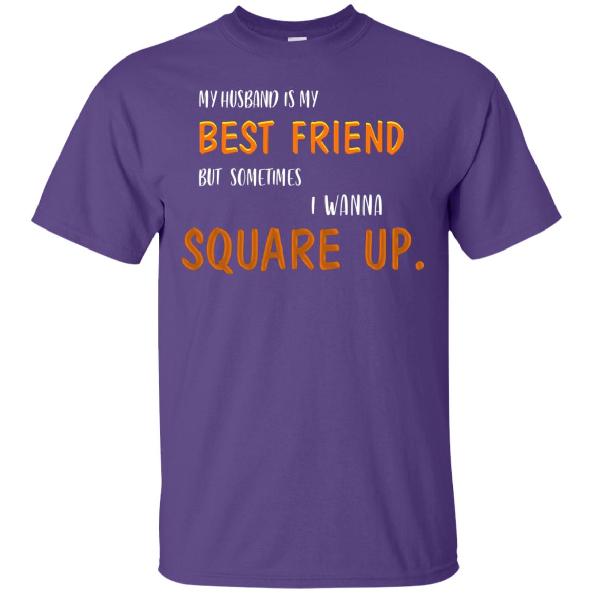 My Husband Is My Best Friend But Sometimes I Wanna Square Up Shirt Purple