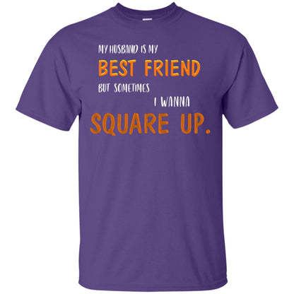 My Husband Is My Best Friend But Sometimes I Wanna Square Up Shirt Purple