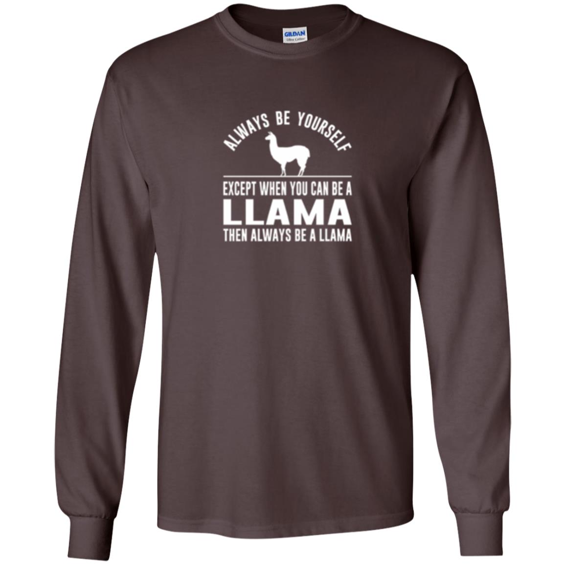 Llama T-shirt Always Be Yourself - Except When You Can Be A Llama Dark Chocolate