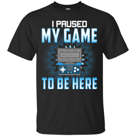 Funny Gaming T-shirt I Paused My Game To Be Here Black