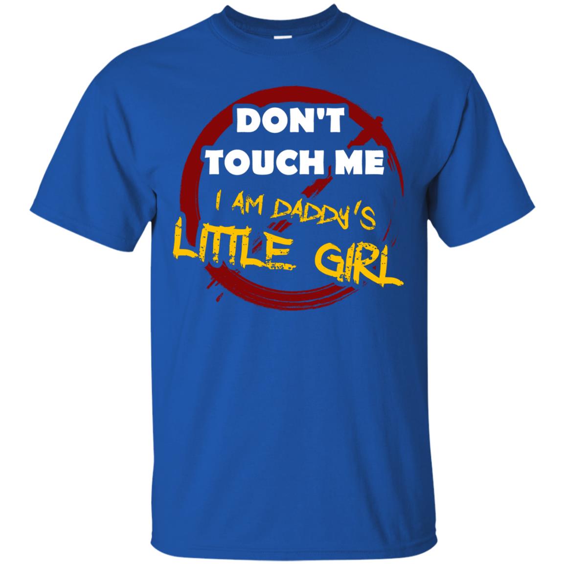 Daddy Shirt Warning Dont Touch Me I Am Daddy Of Little Girl Royal