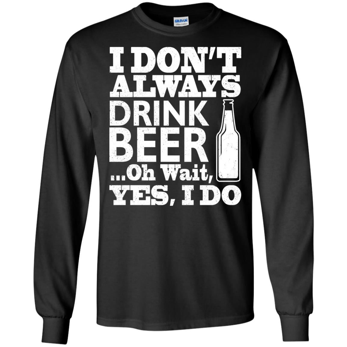 I Dont Always Drink Beer Yes I Do Shirt