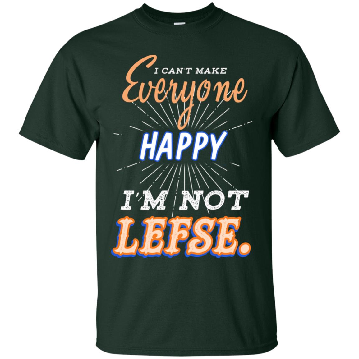 I Can't Make Everyone Happy I'm Not Lefse Best Quote Shirt Forest