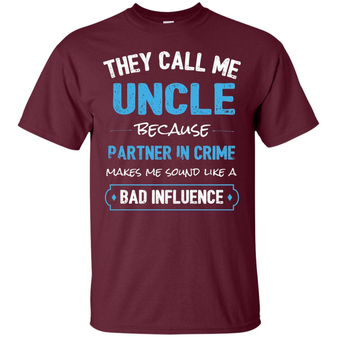 They Call Me Uncle Because Partner In Crime Uncle T-shirt Maroon