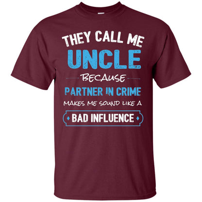 They Call Me Uncle Because Partner In Crime Uncle T-shirt Maroon