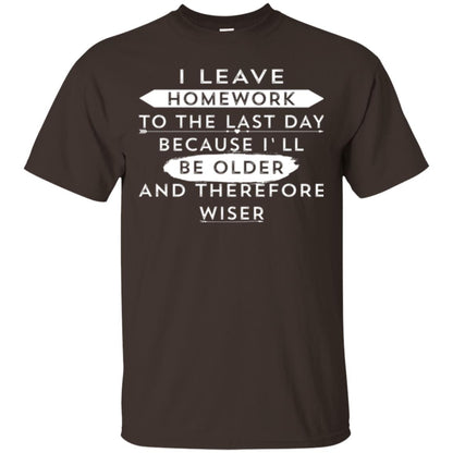Funny Homework T-shirt I Leave Homework To The Last Day Dark Chocolate