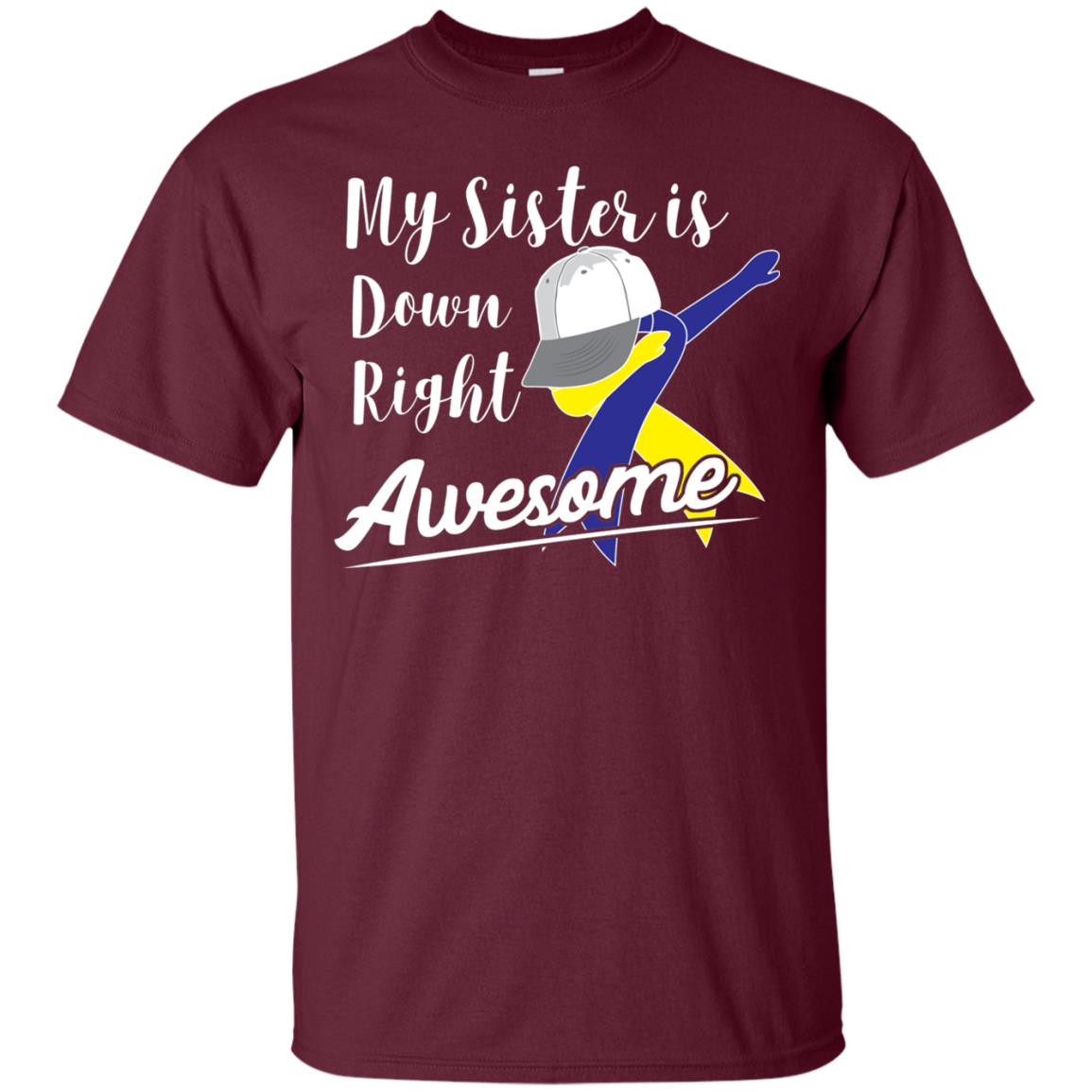 My Sister Is Down Right Awesome Down Syndrome Awareness Shirt Maroon