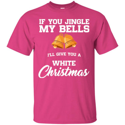 Christmas T-shirt If You Jingle My Bells I_ll Give You A White Christmas Heliconia