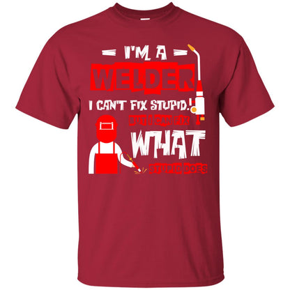 Im A Welder I Cant Fix Stupid Welder T-shirt Cardinal