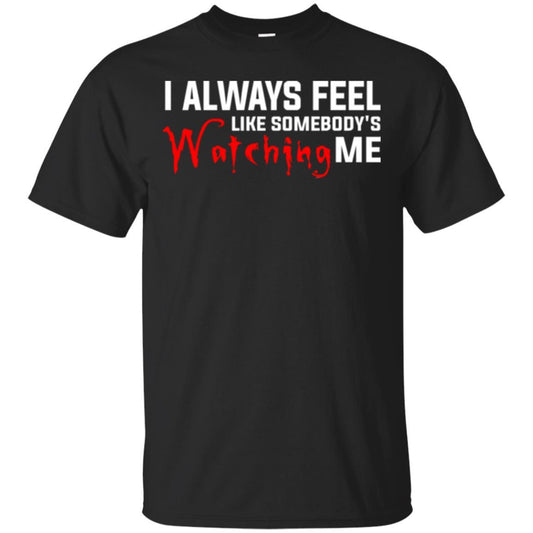 I Always Feel Like Somebody's Watching Me T-shirt Black