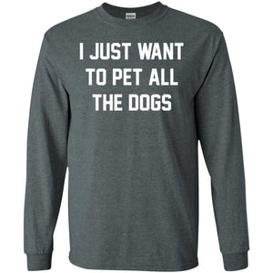 Dog Lover T-shirt I Just Want To Pet All The Dogs