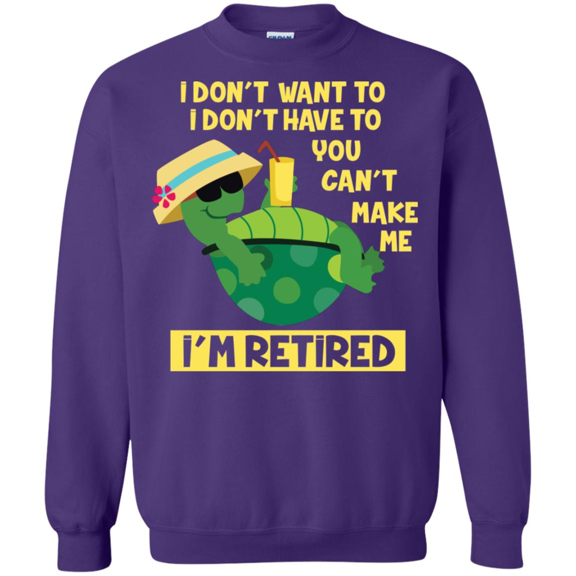 I Don't Want To I Don't Have To You Can't Make Me I'm Retired Shirt Purple
