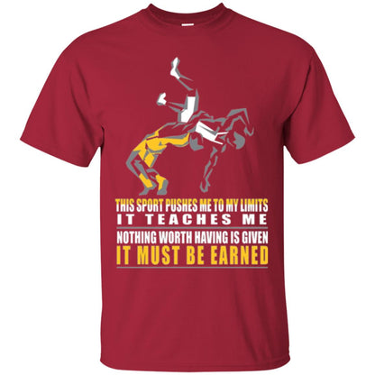 Wrestling T-shirt It Teaches Me Nothing Worth Having Is Given It Must Be Earned Cardinal