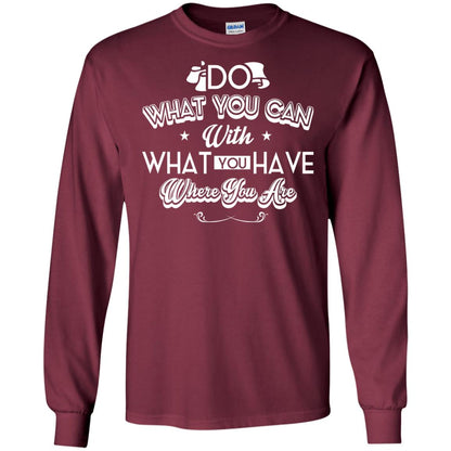 Do What You Can With What You Have Where You Are T-shirt Maroon