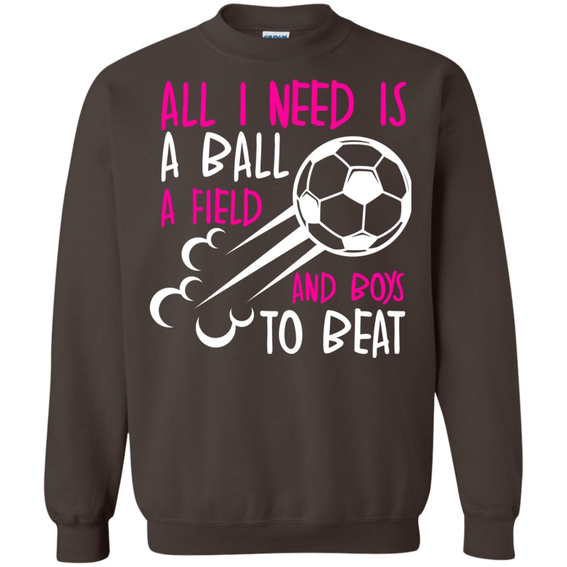 All I Need Is A Ball A Field And Boys To Beat Soccer Gift Shirt For Girl Dark Chocolate