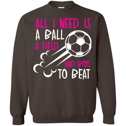 All I Need Is A Ball A Field And Boys To Beat Soccer Gift Shirt For Girl Dark Chocolate