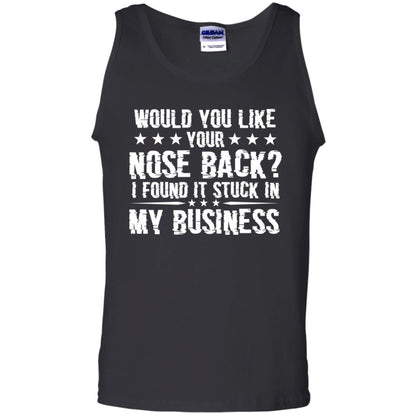 Would You Like Your Nose Back I Found It Stuck In My Business Black
