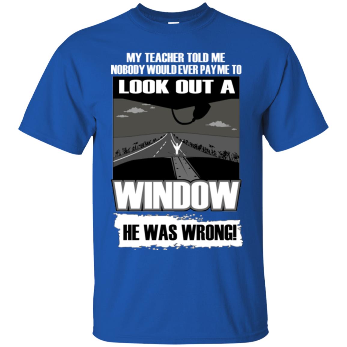 My Teacher Told Me Nobody Would Ever Pay To Look Out A Window He Was Wrong Royal