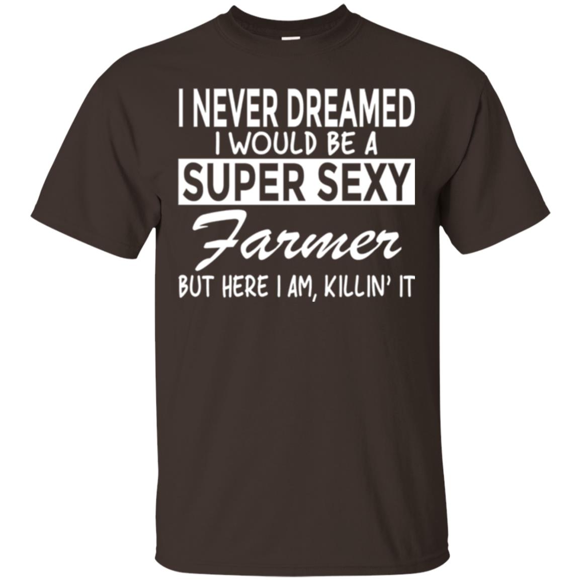 Farmer T-shirt I Never Dreamed I Would Be A Super Sexy Farmer Dark Chocolate