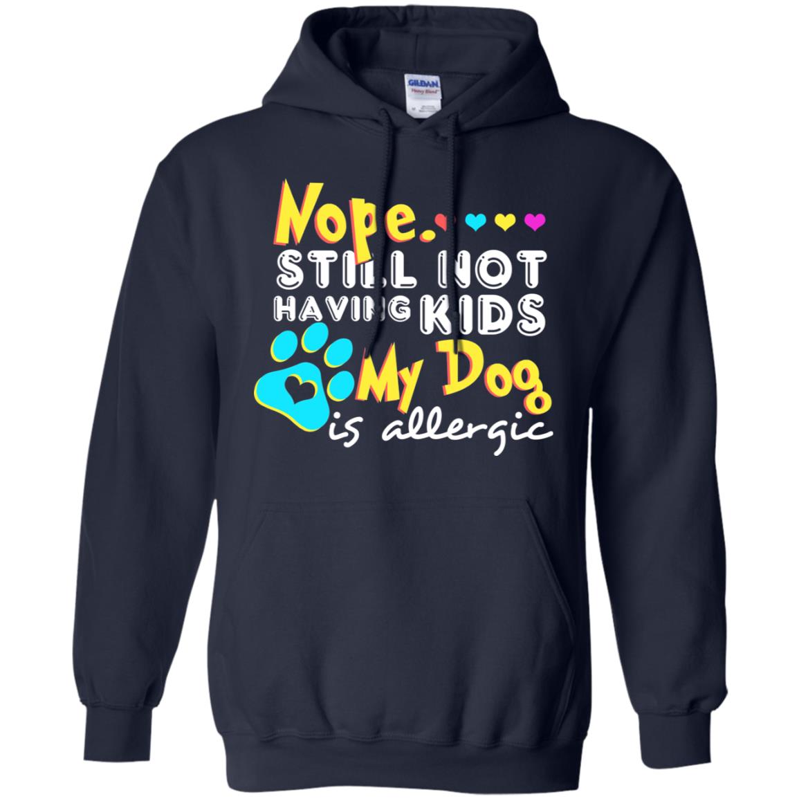 Nope Still Not Having Kids My Dog Is Allergic Shirt Navy