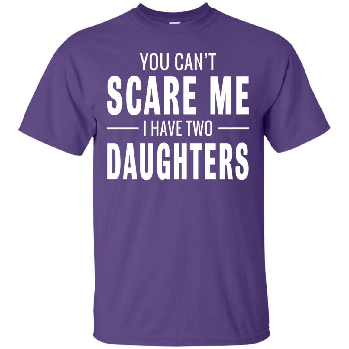 You Can_t Scare Me I Have Two Daughters Daddy T-shirt Purple