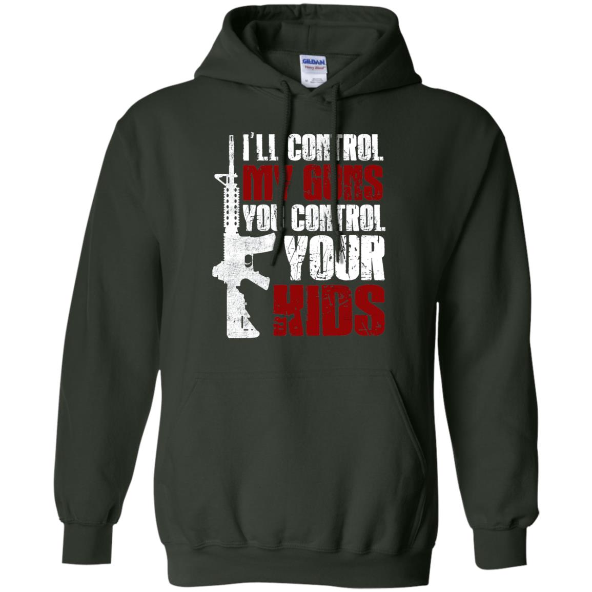 I Will Control My Guns You Control Your Kids Gun Control Shirt Forest Green