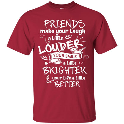 Friends Make Your Laugh A Little Louder Your Smile A Little Brighter Your Life A Little Better Cardinal