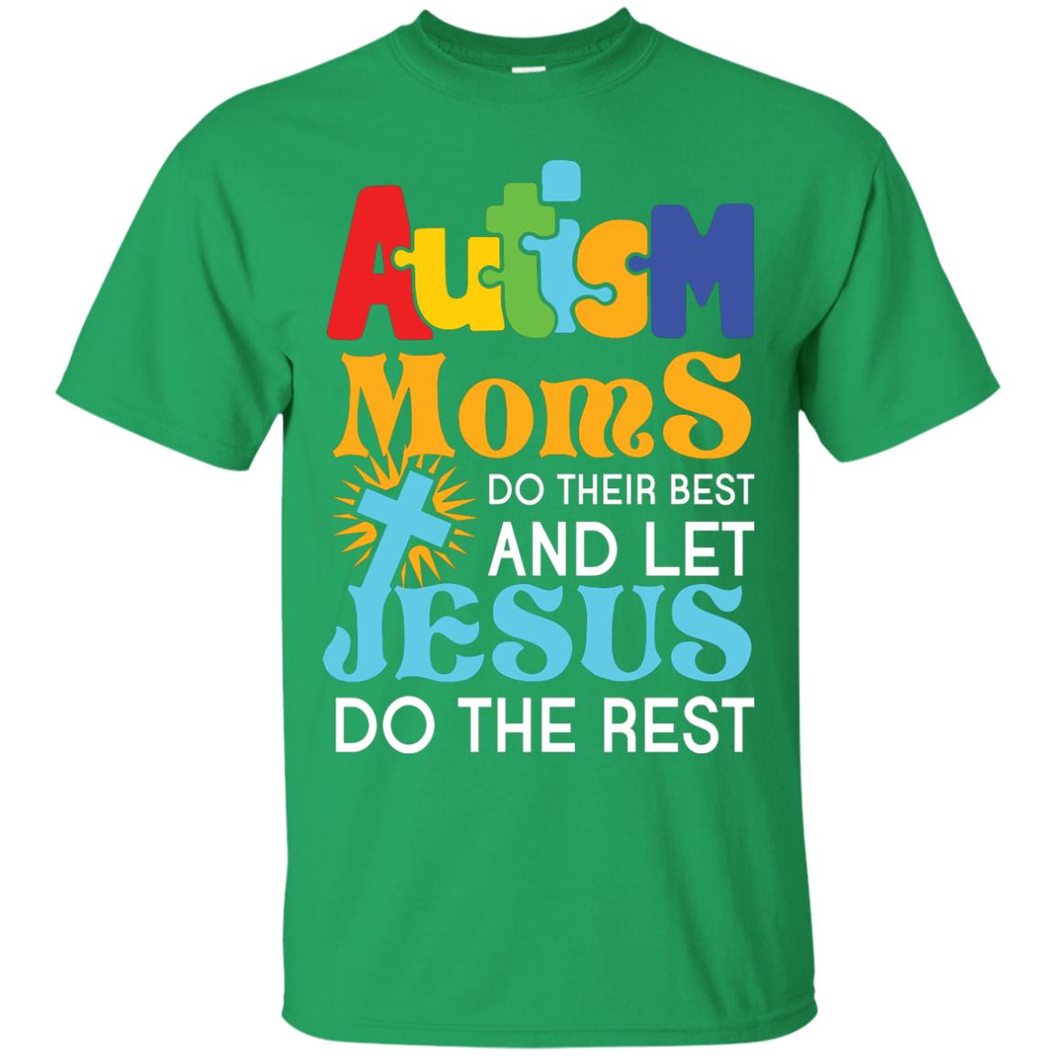 Autism Moms Do Their Best And Let Jesus Do The Rest Autism Mom T-shirt Irish Green