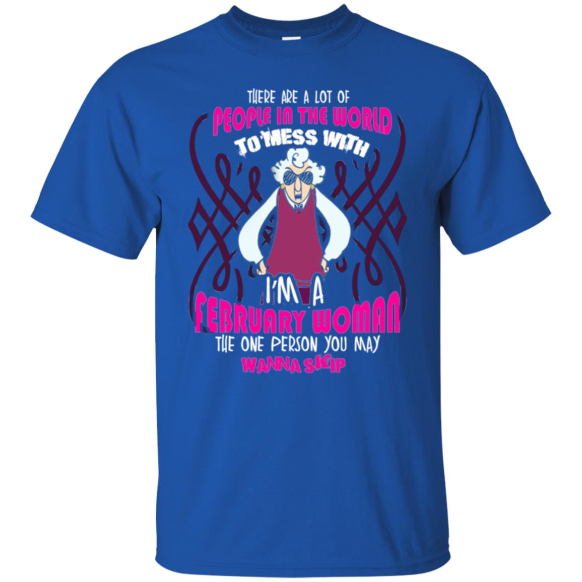 February Woman T-shirt There Are A Lot Of People In The World To Mess With Royal