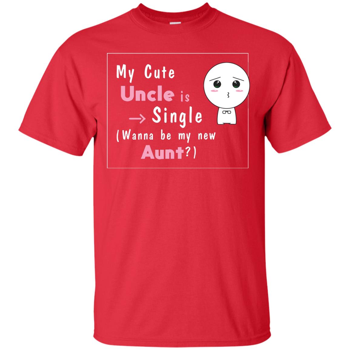 My Cute Uncle Is Single Wanna Be My New Aunt Shirt Red