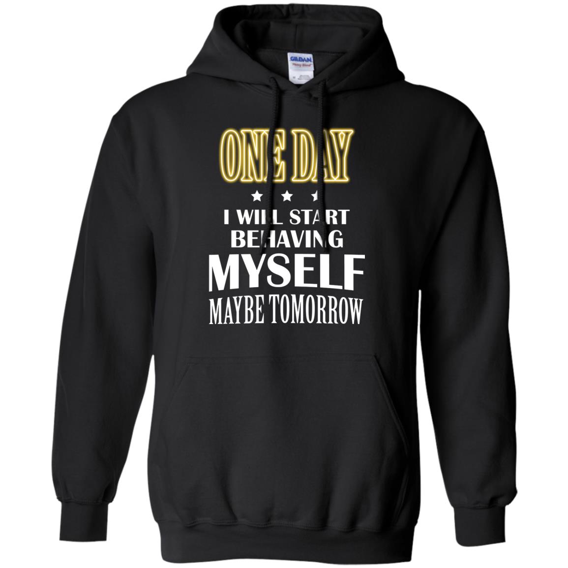 One Day I Will Start Behaving Myself Maybe Tomorrow Shirt Black