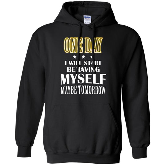 One Day I Will Start Behaving Myself Maybe Tomorrow Shirt Black