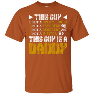 This Guy Is Not A Sperm Donor Not A Paycheck Not A Deadbeat And Not A Visitor This Guy Is A DaddyG200 Gildan Ultra Cotton T-Shirt