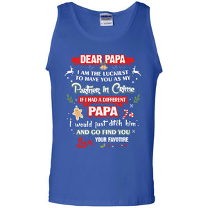 Dear Papa, I Am The Luckiest To Have You As My Partner In Crime If I Had A Different Papai Would Just Ditch He And Go Find You Love Your FavoriteG220 Gildan 100% Cotton Tank Top