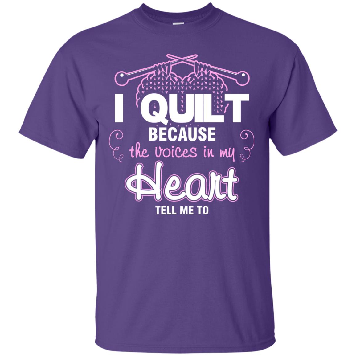 I Quilt Because The Voices In My Head Tell Me To Quilting Shirt Purple